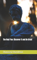 The Real You: Discover it and Be Great