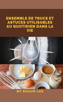 Ensemble de Trucs Et Astuces Utilisables Au Quotidien Dans La Vie