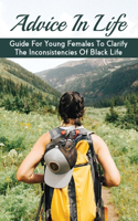 Advice In Life: A Guide For Young Females To Clarify the Inconsistencies Of Black Life: Life Quality Measurement