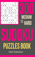 300 Medium To HARD Sudoku Puzzles Book: Medium to Hard Sudoku Puzzles book for adults with Solutions