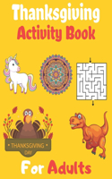 Thanksgiving Activity Book For Adults: This Activity Book is a Perfect Gifts For Thanksgiving Day With Holiday Coloring and Puzzle Books For Adults