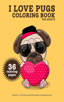 I Love Pugs Coloring Book for Adults