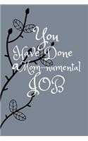 You Have Done A MOM-numental Job