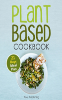 Plant Based Cookbook: Plant Based Diet for Beginners Book with Easy to Cook Plant-Based Recipes and 21 Days Meal Plan(1 Plant Based Diet Cookbook)