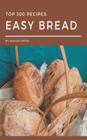 Top 300 Easy Bread Recipes