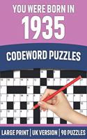You Were Born In 1935: Codeword Puzzles: UK Version Large Print Quick Daily Codeword/Codebreaker Puzzle Book With Solution For Brain Games Lover Who Were Born In 1935 90 P
