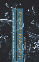 Behind the Broken Glass: An artistic & poetic journey of self-reflection