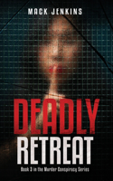 Deadly Retreat: Book 3 in the Murder Conspiracy Series. A Thriller(3 Murder Conspiracy)