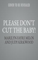 Please Don't Cut the Baby!
