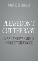 Please Don't Cut the Baby!