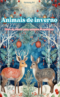 Animais de inverno - Livro de colorir para amantes da natureza - Cenas criativas e relaxantes do mundo animal: Uma coleção de designs poderosos que celebram a vida animal no inverno