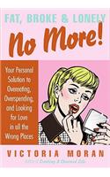 Fat, Broke & Lonely No More: Your Personal Solution to Overeating, Overspending, and Looking for Love in All the Wrong Places(English)