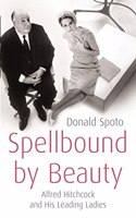 Spellbound by Beauty: Alfred Hitchcock and His Leading Ladies