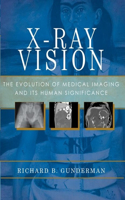 X-Ray Vision: The Evolution of Medical Imaging and Its Human Significance