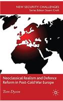 Neoclassical Realism and Defence Reform in Post-Cold War Europe