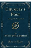 Chumley's Post: A Story of the Pawnee Trail (Classic Reprint)