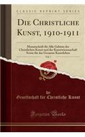 Die Christliche Kunst, 1910-1911, Vol. 7: Monatschrift Für Alle Gebiete Der Christlichen Kunst Und Der Kunstwissenschaft Sowie Für Das Gesamte Kunstleben (Classic Reprint)