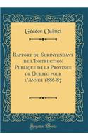 Rapport du Surintendant de l'Instruction Publique de la Province de Quebec pour l'Année 1886-87 (Classic Reprint)