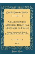 Collection des Mémoires Relatifs A l'Histoire de France, Vol. 35: Depuis lAvenement de Henri IV Jusqua la Paix de Paris Conclue en 1763 (Classic Reprint)