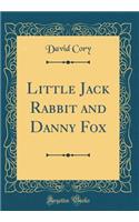 Little Jack Rabbit and Danny Fox (Classic Reprint)