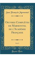 Oeuvres ComplÃ¨tes de Marmontel de l'AcadÃ¨mie FranÃ§aise, Vol. 9 (Classic Reprint)