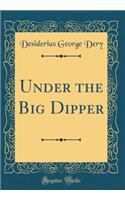 Under the Big Dipper (Classic Reprint)