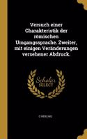 Versuch einer Charakteristik der römischen Umgangssprache. Zweiter, mit einigen Veränderungen versehener Abdruck.