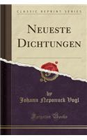 Neueste Dichtungen (Classic Reprint)