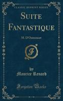 Suite Fantastique: M. d'Outremort (Classic Reprint)