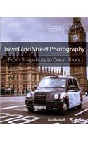 Travel and Street Photography: From Snapshots to Great Shots