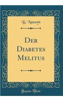 Der Diabetes Melitus (Classic Reprint)