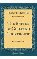 The Battle of Guilford Courthouse (Classic Reprint)