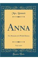 Anna, Vol. 4 of 4: Or, Memoirs of a Welch Heiress (Classic Reprint)