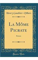 La Môme Picrate: Roman (Classic Reprint)