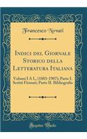 Indici del Giornale Storico Della Letteratura Italiana: Volumi I a L, (1883-1907); Parte I. Scritti Firmati; Parte II. Bibliografia (Classic Reprint): Volumi I a L, (1883-1907); Parte I. Scritti Firmati; Parte II. Bibliografia (Classic Reprint)