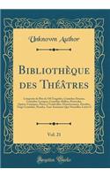 BibliothÃ¨que Des ThÃ©Ã¢tres, Vol. 21: ComposÃ©e de Plus de 530 TragÃ©dies, ComÃ©dies Drames, ComÃ©dies-Lyriques, ComÃ©dies-Ballets, Pastorales, OpÃ©ras-Comiques, PiÃ¨ces Ã? Vaudevilles, Divertissemens, Parodies, Tragi-ComÃ©dies, Parades, Tant Anci