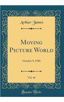 Moving Picture World, Vol. 46: October 9, 1920 (Classic Reprint)