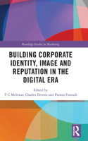 Building Corporate Identity, Image and Reputation in the Digital Era