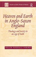 Heaven and Earth in Anglo-Saxon England: Theology and Society in an Age of Faith