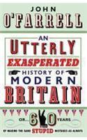 An Utterly Exasperated History of Modern Britain