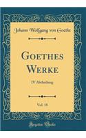 Goethes Werke, Vol. 18: IV Abtheilung (Classic Reprint)