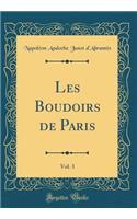 Les Boudoirs de Paris, Vol. 3 (Classic Reprint)