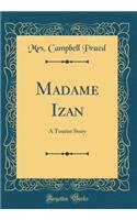 Madame Izan: A Tourist Story (Classic Reprint)