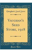 Vaughan's Seed Store, 1918 (Classic Reprint)