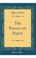 The Passin-On Party (Classic Reprint)