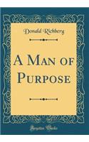 A Man of Purpose (Classic Reprint)