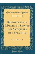 Rapports Sur La Marche Du Service Des AntiquitÃ©s de 1899 Ã? 1910 (Classic Reprint)