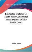 Illustrated Sketches Of Death Valley And Other Borax Deserts Of The Pacific Coast