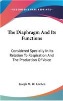 The Diaphragm And Its Functions: Considered Specially In Its Relation To Respiration And The Production Of Voice