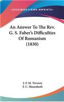 An Answer To The Rev. G. S. Faber's Difficulties Of Romanism (1830)